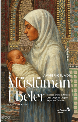 Müslüman Ebeler;Modern Dönem Öncesi Orta Doğu'da Doğum Yaptırma Zanaatı