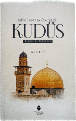 Müslüman’ın Önceliği Kudüs Ali Yelgün