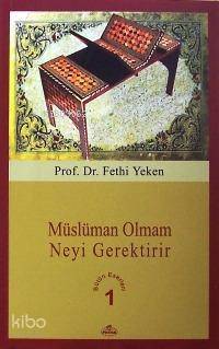 Müslüman Olmam Neyi Gerektirir; Bütün Eserleri 1