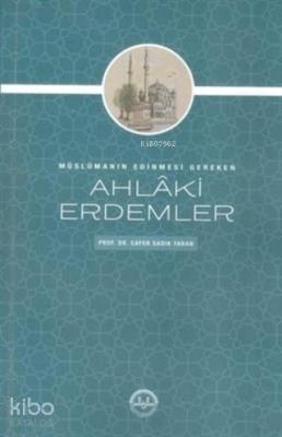 Müslümanın Edinmesi Gereken Ahlaki Erdemler