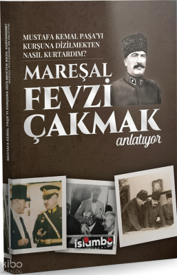 Mustafa Kemal Paşa’yı Kurşuna Dizilmekten Nasıl Kurtardım?;Mareşal Fev