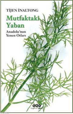 Mutfaktaki Yaban; Anadolunun Yenen Otları