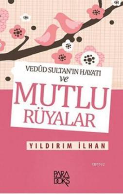 Mutlu Rüyalar; Vedûd Sultan'ın Hayatı