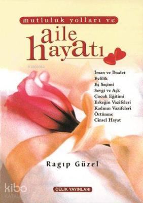 Mutluluk Yolları ve Aile Hayatı (Ciltli) Ragıp Güzel