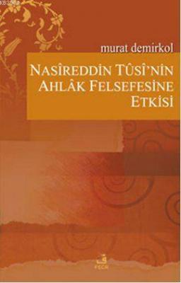 Nasireddin Tusi'nin Ahlak Felsefesine Etkisi Murat Demirkol