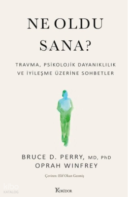 Ne Oldu Sana? Travma Psikolojik Dayanıklılık ve İyileşme Üzerine Sohbetler