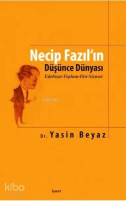 Necip Fazıl'ın Düşünce Dünyası; Edebiyat-Toplum-Din-Siyaset