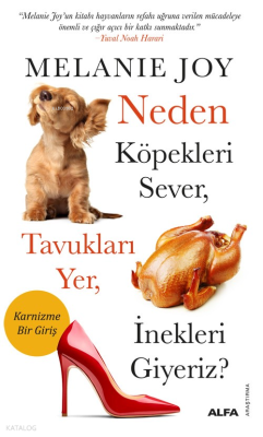 Neden Köpekleri Sever,  Tavukları Yer, İnekleri Giyeriz?