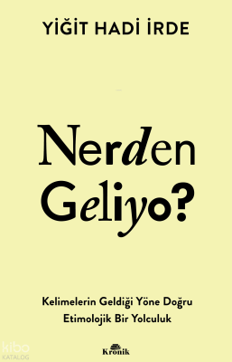 Nerden Geliyo?;Kelimelerin Geldiği Yöne Doğru Etimolojik Bir Yolculuk 