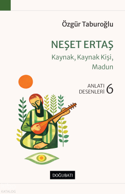 Neşet Ertaş - Kaynak, Kaynak Kişi, Madun;Anlatı Desenleri - 6 Özgür Ta