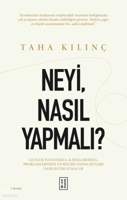 Neyi, Nasıl Yapmalı?;Günlük Hayatımıza, Kaygılarımıza, Problemlerimize