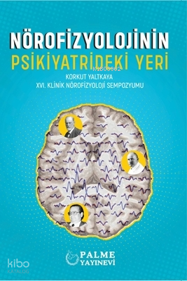 Nörofizyolojinin Psikiyatrideki Yeri ;Korkut Yaltkaya  XVI. Klinik Nörofizyoloji Sempozyomu