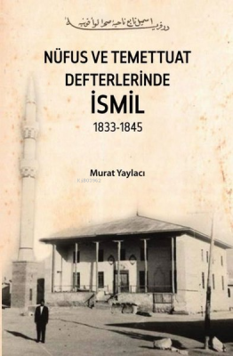 Nüfus ve Temettuat Defterlerinde İsmil 1833 - 1845 Murat Yaylacı