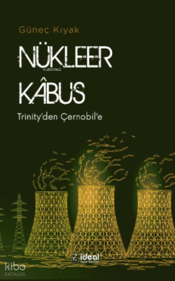 Nükleer Kabus ;Trinity’den Çernobil’e