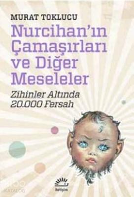 Nurcihan'ın Çamaşırları Ve Diğer Meseleler; Zihinler Altında 20.000 Fersah