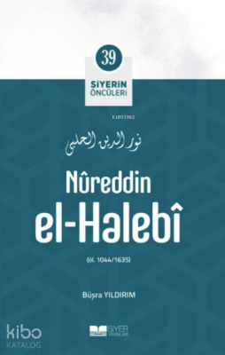 Siyerin Öncüleri 39 - Nureddin El Halebi