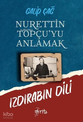 Nurettin Topçu'yu Anlamak;Izdırabın Dili