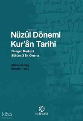 Nüzul Dönemi Kur'an Tarihi: Rivayet Merkezli Bütüncül Bir Okuma Mehmet