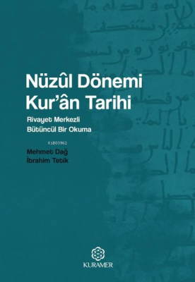 Nüzul Dönemi Kur'an Tarihi: Rivayet Merkezli Bütüncül Bir Okuma Mehmet