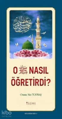 O Nasıl Öğretirdi ? - Kutlu Doğum Serisi 4 Osman Nuri Topbaş
