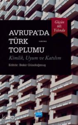 öçün 60. Yılında Avrupa'da Türk Toplumu  Kimlik, Uyum ve Katılım
