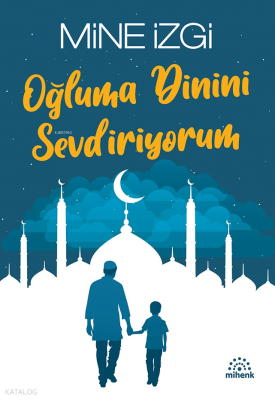 Oğluma Dinini Sevdiriyorum Mine İzgi