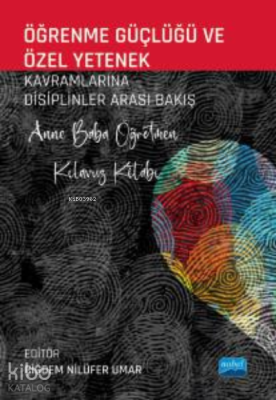 Öğrenme Güçlüğü ve Özel Yetenek Kavramlarına Disiplinler Arası Bakış - Anne Baba Öğretmen Kılavuz Kitabı