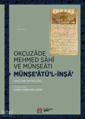 Okçuzâde Mehmed Şâhî ve Münşeâtı
