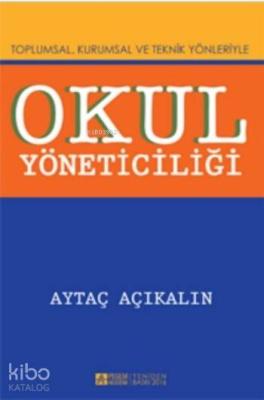 Okul Yöneticiliği; Toplumsal, Kurumsal ve Teknik Yönleriyle