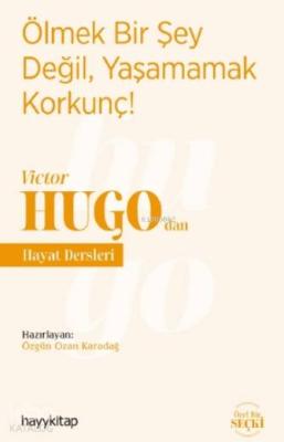 Ölmek Bir Şey Değil, Yaşamamak Korkunç! - Victor Hugo'dan Hayat Dersleri