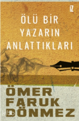 Ölü Bir Yazarın Anlattıkları Ömer Faruk Dönmez