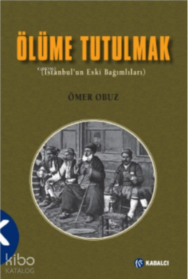 Ölüme Tutulmak;(İstanbul’un Eski Bağımlıları)