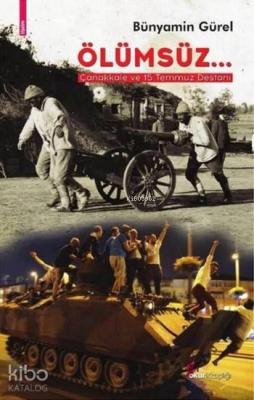 Ölümsüz...; -Çanakkale ve 15 Temmuz Destanı-