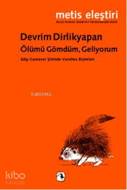 Ölümü Gömdüm, Geliyorum; Edip Cansever Şiirinde Varolma Biçimleri