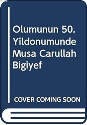 Ölümünün 50.yıl Dönümünde Musa Carullah Bigiyef 1875-1949 Cover Coming