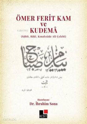Ömer Ferit Kam ve Kudema; (Sabit, Baki, Kınalızade Ali Çelebi) İbrahim
