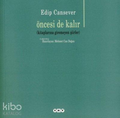 Öncesi de Kalır; (Kitaplarına Giremeyen Şiirler)