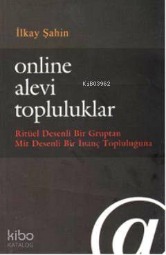 Online Alevi Topluluklar; Ritüel Desenli Bir Gruptan Mit Desenli Bir İnanç Topluluğuna