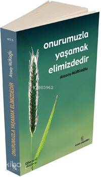 Onurumuzla Yaşamak Elimizdedir