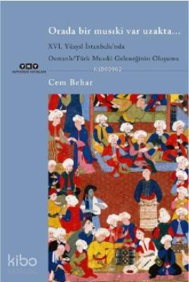 Orada Bir Musıki Var Uzakta... / XVI. Yüzyıl İstanbulu'nda; Osmanlı/Tü