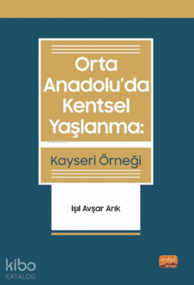 Orta Anadolu’Da Kentsel Yaşlanma: Kayseri Örneği - Işıl Avşar Arık