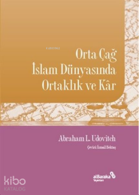 Orta Çağ İslam Dünyasında Ortaklık ve Kar Abraham L. Udovitch