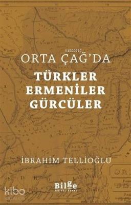 Orta Çağ'da Türkler Ermeniler Gürcüler