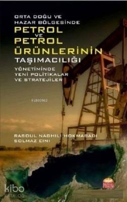 Orta Doğu ve Hazar Bölgesinde Petrol ve Petrol Ürünlerinin Taşımacılığı Yönetiminde; Yeni Politikalar ve Stratejiler