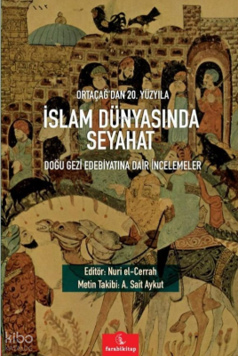 Ortaçağ'dan 20. Yüzyıla İslam Dünyasında Seyahat;Doğu Gezi Edebiyatına Dair İncelemeler
