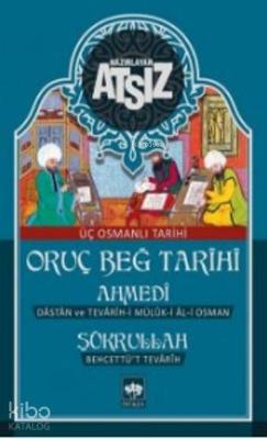 Oruç Beğ Tarihi - Ahmedi - Şükrullah: Üç Osmanlı Tarihi Nihal Atsız