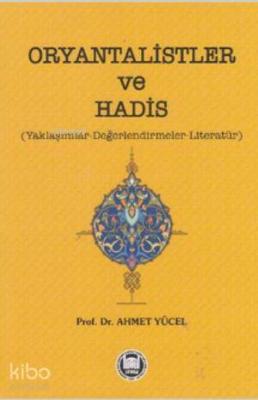 Oryantalistler ve Hadis; Yaklaşımlar - Değerlendirmeler - Literatür