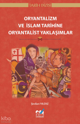 Oryantalizm ve İslam Tarihine Oryantalist Yaklaşımlar Şevket Yıldız