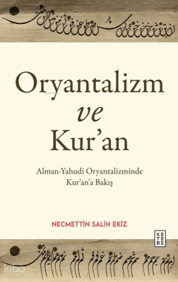 Oryantalizm ve Kur’an;Alman-Yahudi Oryantalizminde Kur’an’a Bakış Necm