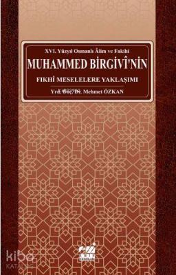 Osmanlı Alim ve Fakihi Muhammed Birgivî'nin Fıkhî Meselelere Yaklaşımı (xvı. Yüzyıl)